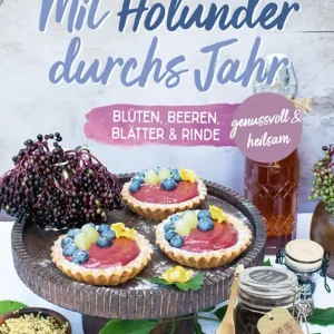 Echt Mit Holunder durchs Jahr - genussvoll und heilsam