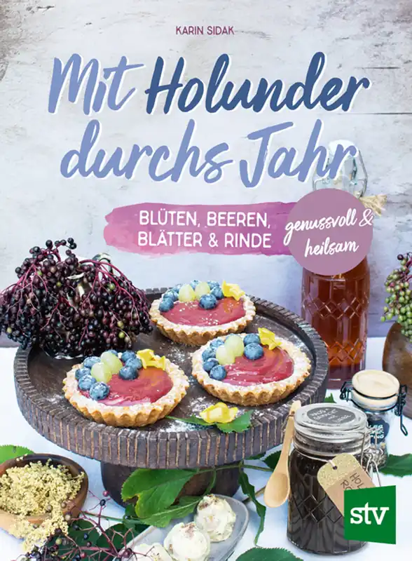 Echt Mit Holunder durchs Jahr - genussvoll und heilsam